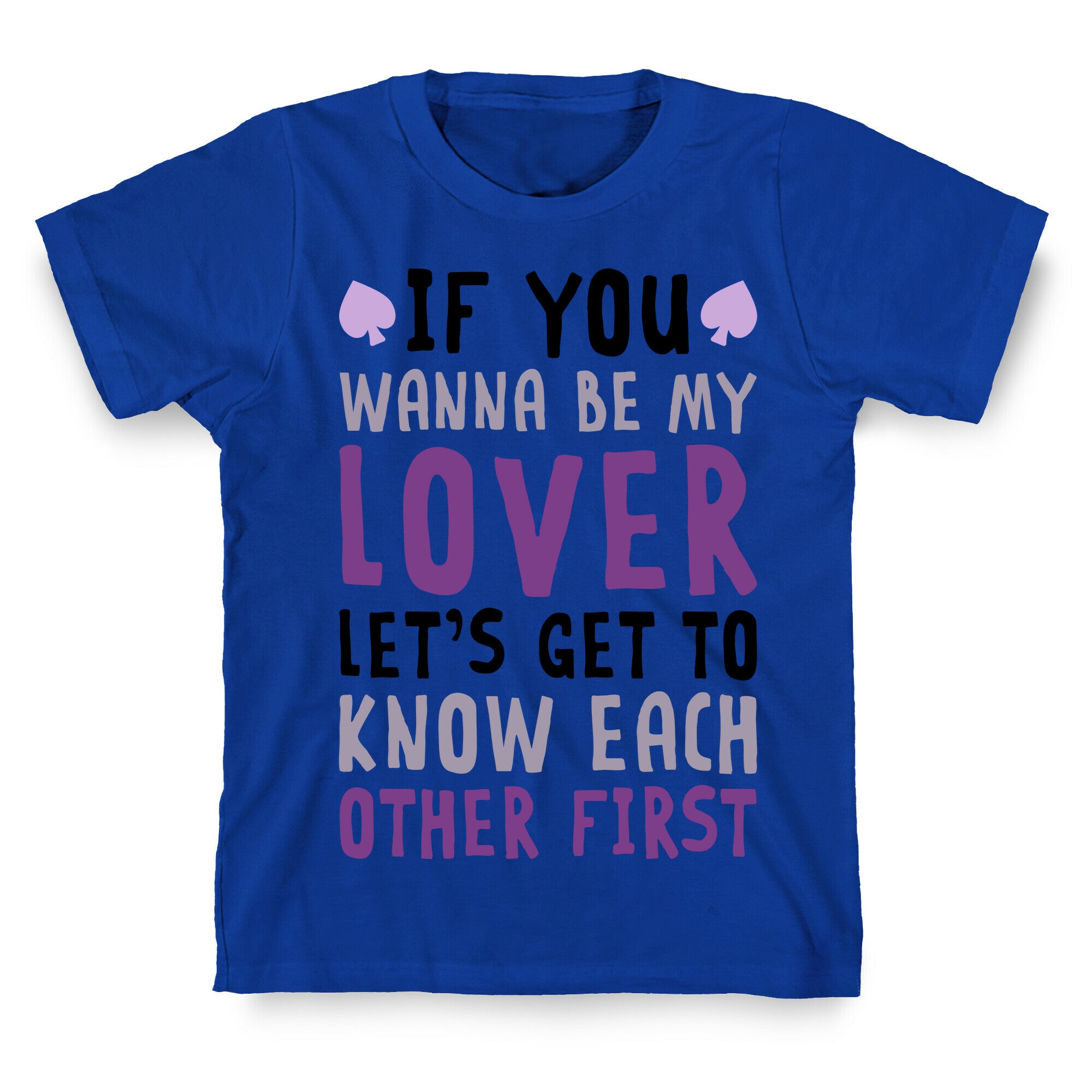 If You Wanna Be My Lover, Let's Get To Know Each Other First T-Shirt